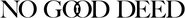 Logo of No Good Deed image size 1278x126