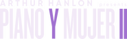Logo of Arthur Hanlon Presents: Piano y Mujer II image size 4093x1261