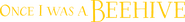 Logo of Once I Was a Beehive image size 2362x285