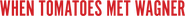 Logo of When Tomatoes Met Wagner image size 1055x94