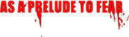 Logo of As a Prelude to Fear image size 591x169