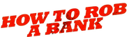 Logo of How to Rob a Bank image size 3837x1120