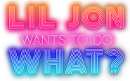 Logo of Lil Jon Wants to Do What? image size 2080x1299