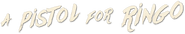 Logo of A Pistol for Ringo image size 792x144