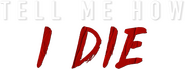 Logo of Tell Me How I Die image size 792x295
