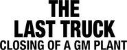 Logo of The Last Truck: Closing of a GM Plant image size 3282x1295