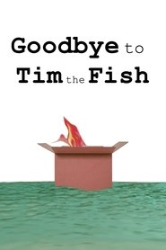 poster Goodbye to Tim the Fish - Almost a Movie