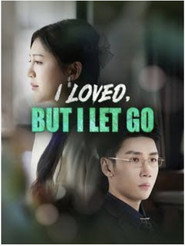 I loved ,But I Let Go