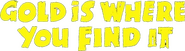 Logo of Gold Is Where You Find It image size 668x183