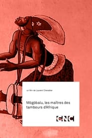 Mögöbalu, Les Maîtres des Tambours d'Afrique FULL MOVIE