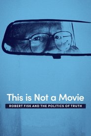 poster This Is Not a Movie: Robert Fisk and the Politics of Truth