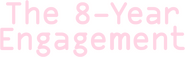 Logo of The 8-Year Engagement image size 1274x391