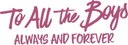 Logo of To All the Boys: Always and Forever image size 782x274