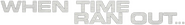 Logo of When Time Ran Out... image size 788x108