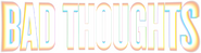 Logo of Bad Thoughts image size 331x87