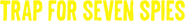 Logo of Trap for Seven Spies image size 781x90