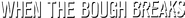 Logo of When the Bough Breaks image size 1491x143