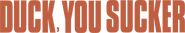 Logo of Duck, You Sucker image size 800x144