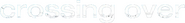 Logo of Crossing Over image size 794x99