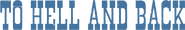 Logo of To Hell and Back image size 786x127
