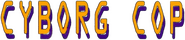 Logo of Cyborg Cop image size 788x171