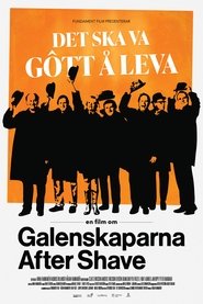 poster Det ska va gôtt å leva - en film om Galenskaparna After Shave
