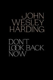 John Wesley Harding: Don't Look Back Now - The Film