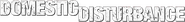 Logo of Domestic Disturbance image size 782x95