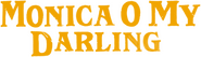 Logo of Monica, O My Darling image size 2147x612