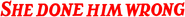 Logo of She Done Him Wrong image size 3121x283