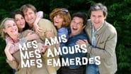 Mes amis, mes amours, mes emmerdes...  