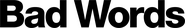 Logo of Bad Words image size 4127x633