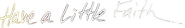 Logo of Have a Little Faith image size 595x89