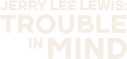 Logo of Jerry Lee Lewis: Trouble in Mind image size 1229x576