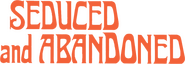Logo of Seduced and Abandoned image size 923x319