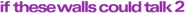 Logo of If These Walls Could Talk 2 image size 925x63