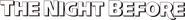 Logo of The Night Before image size 1092x118