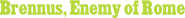 Logo of Brennus, Enemy of Rome image size 557x55