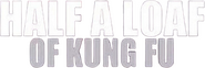 Logo of Half a Loaf of Kung Fu image size 779x262