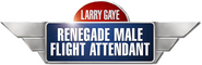 Logo of Larry Gaye: Renegade Male Flight Attendant image size 788x254