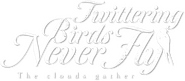 Logo of Twittering Birds Never Fly: The Clouds Gather image size 684x298