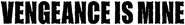 Logo of Vengeance Is Mine image size 788x105
