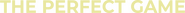 Logo of The Perfect Game image size 1291x88
