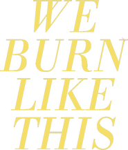 Logo of We Burn Like This image size 971x1139