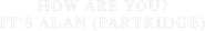 Logo of How Are You? It's Alan (Partridge) image size 432x65