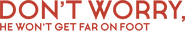 Logo of Don't Worry, He Won't Get Far on Foot image size 1366x232