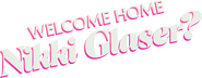 Logo of Welcome Home Nikki Glaser? image size 1779x689