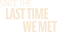 Logo of Since the Last Time We Met image size 1024x575