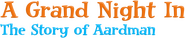 Logo of A Grand Night In: The Story of Aardman image size 1278x260