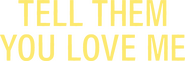 Logo of Tell Them You Love Me image size 1714x568